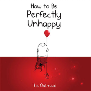 Oatmeal: How To Be Perfectly Unhappy