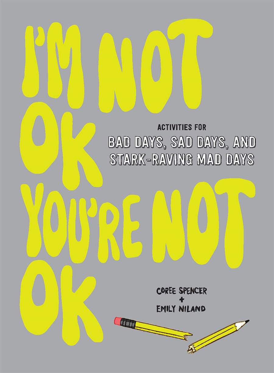 Im Not Ok Youre Not Ok Activities For Bad Days Sad Days and Stark-Raving Mad Days Book