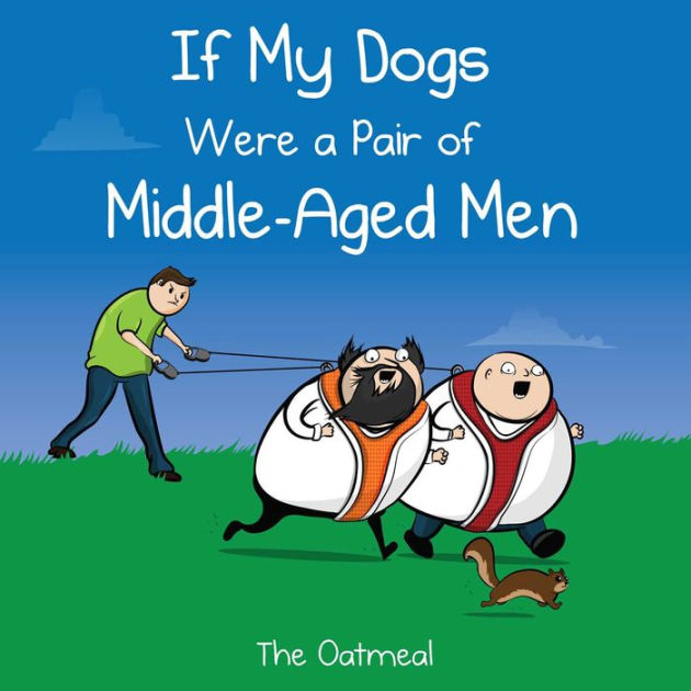 Oatmeal: If My Dogs Were A Pair Of Middle-Aged Men