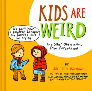 Jeffrey Brown Kids Are Weird Observations From Parenthood Hc