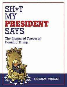 Sh*T My President Says Illustrated Tweets Of Donald Trump Hc